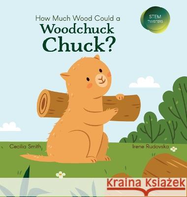 How Much Wood Could a Woodchuck Chuck? Cecilia Smith Irena Rudovska  9781532432453 Xist Publishing - książka