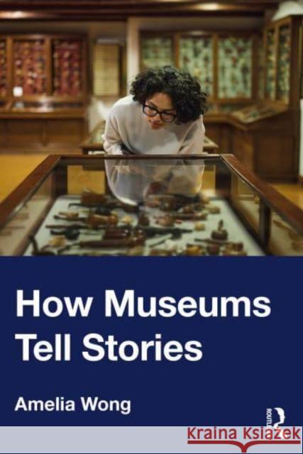 How Museums Tell Stories Amelia Wong 9780367540579 Routledge - książka