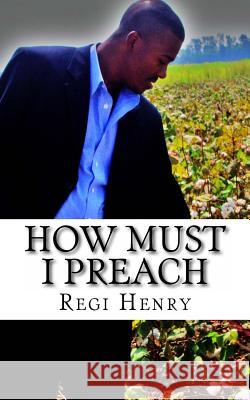 How must I Preach: How must i preach Henry, Regi 9781470179649 Createspace - książka