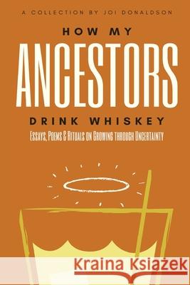 How My Ancestors Drink Whiskey Joi Donaldson 9780578624556 Joi Element - książka