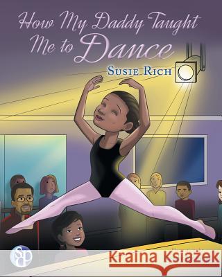 How My Daddy Taught Me to Dance Susie Rich   9780989972314 Sweet Dreams Publishing of Ma - książka