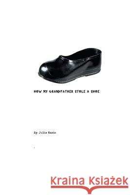 How my grandfather stole a shoe Masis, Julie 9781537005966 Createspace Independent Publishing Platform - książka