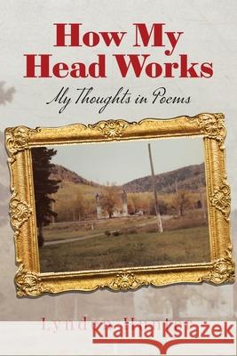 How My Head Works: My Thoughts in Poems Lynden Hunter 9780228827924 Tellwell Talent - książka