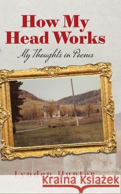How My Head Works: My Thoughts in Poems Lynden Hunter 9780228827931 Tellwell Talent - książka