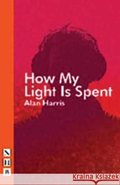 How My Light Is Spent Alan Harris 9781848426207 Nick Hern Books - książka