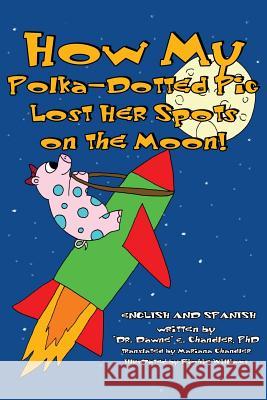 How My Polka-Dotted Pig Lost Her Spots On the Moon! Chandler, Mariana 9781499125122 Createspace - książka