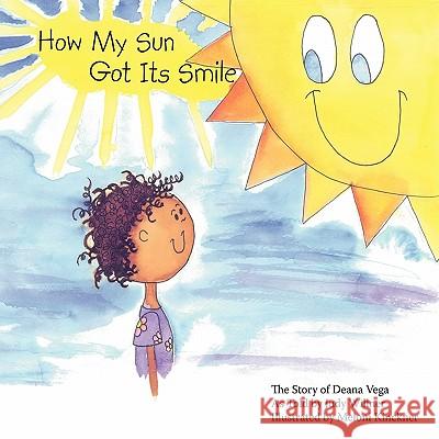 How My Sun Got Its Smile: The Story of Deana Vega Willner, Judy 9781452077208 Authorhouse - książka