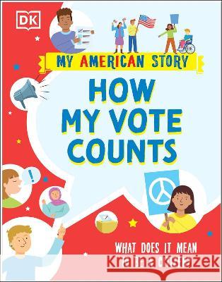 How My Vote Counts: What Does It Mean to Be a Citizen? DK 9780744077636 DK Children (Us Learning) - książka