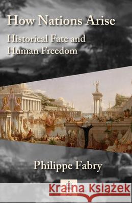 How Nations Arise: Historical Fate and Human Freedom Philippe Fabry 9782488821049 French Press - książka