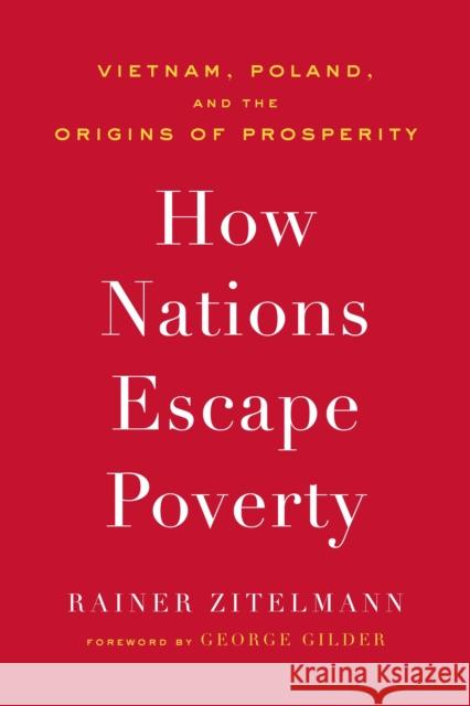 How Nations Escape Poverty: Vietnam, Poland, and the Origins of Prosperity Rainer Zitelmann 9781641773959 Encounter Books - książka