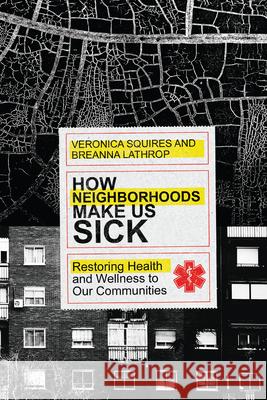 How Neighborhoods Make Us Sick: Restoring Health and Wellness to Our Communities Veronica Squires Breanna Lathrop 9780830845576 IVP Books - książka