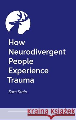How Neurodivergent People Experience Trauma Samantha Stein 9781805018438 Jessica Kingsley Publishers - książka