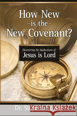 How New is the New Covenant?: Jesus is Lord Crosby, Stephen R. 9781091671607 Independently Published - książka