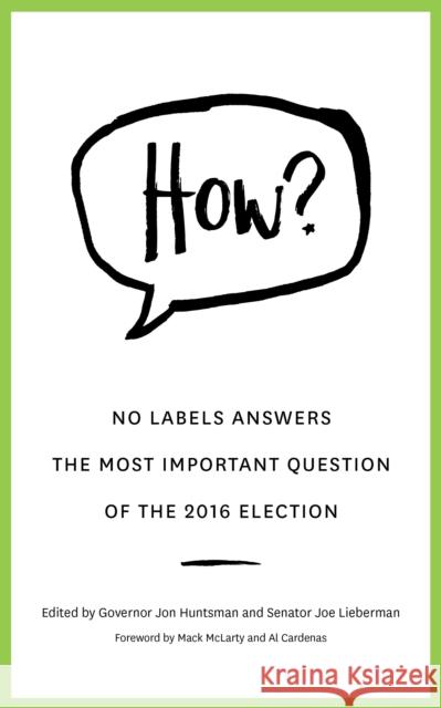 How?: No Labels Answers the Most Important Question of the 2016 Election No Labels Foundation                     Governor Jon Huntsman Senator Joe Lieberman 9781682301494 Diversion Books - książka