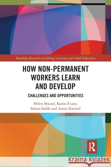 How Non-Permanent Workers Learn and Develop: Challenges and Opportunities Helen Bound Karen Evans Sahara Sadik 9780367484095 Routledge - książka