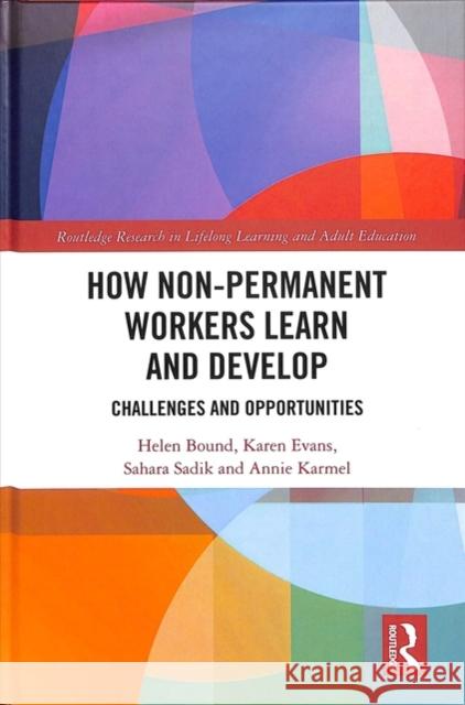 How Non-Permanent Workers Learn and Develop: Challenges and Opportunities Helen Bound Karen Evans Sahara Sadik 9781138103115 Routledge - książka