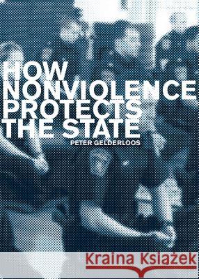 How Nonviolence Protects the State Peter Gelderloos 9781948501019 Detritus Books - książka