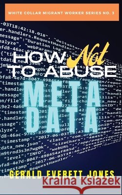 How Not to Abuse Metadata Gerald Everett Jones 9781735950280 La Puerta Productions - książka