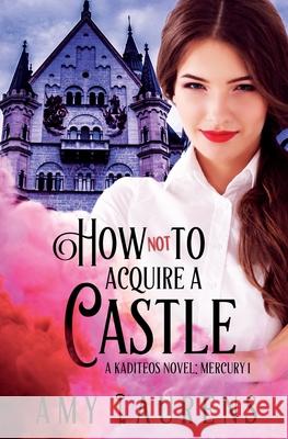 How Not To Acquire A Castle Laurens, Amy 9781925825855 Inkprint Press - książka