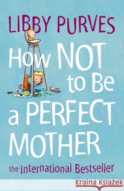 How Not to Be a Perfect Mother Libby Purves 9780007163847 HarperCollins Publishers - książka