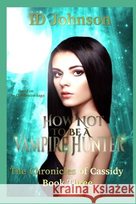 How Not to Be a Vampire Hunter Id Johnson, Lauren Yearsley Morgan 9781718003941 Independently Published - książka