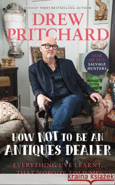 How Not to Be an Antiques Dealer: Everything I've learnt, that nobody told me Drew Pritchard 9781529149609 Ebury Publishing - książka