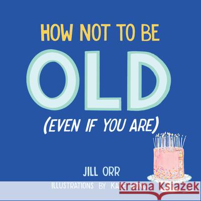 How Not to Be Old (Even If You Are) Jill Orr, Kate Wong 9798887980478 Turner Publishing Company - książka