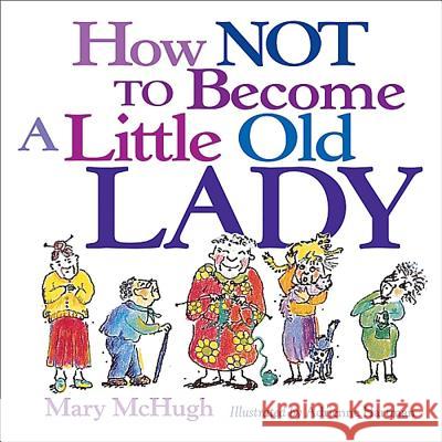 How Not to Become a Little Old Lady Mary McHugh Adrienne Hartman 9780740722134 Andrews McMeel Publishing - książka