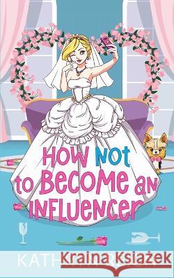 How NOT to Become an Influencer Kathryn Reign   9781952716881 Kathryn Reign - książka