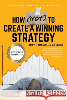 How (NOT) To Create A Winning Strategy Mary E Marshall, Kim Obbink 9781950906420 Indigo River - książka