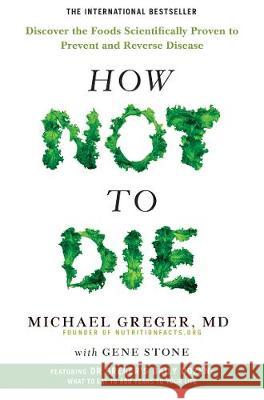 How Not to Die: Discover the Foods Scientifically Proven to Prevent and Reverse Disease Greger, Michael|||Stone, Gene 9781509852505 Pan Macmillan - książka