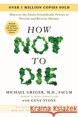 How Not to Die: Revised and Updated: Discover the Foods Scientifically Proven to Prevent and Reverse Disease Michael Greger 9781250363725 Flatiron Books - książka