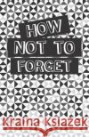 How Not to Forget: Alphabetically Organized Book to Keep Track of Internet Addresses and Website Logins Amber Gra 9781720132257 Independently Published
