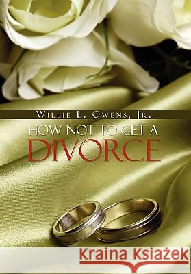 How Not to Get a Divorce Willie L. Jr. Owens 9781456839437 Xlibris Corporation - książka