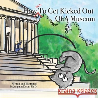 How (NOT) To Get Kicked Out Of A Museum Jungmin Kwon 9781703807691 Independently Published - książka