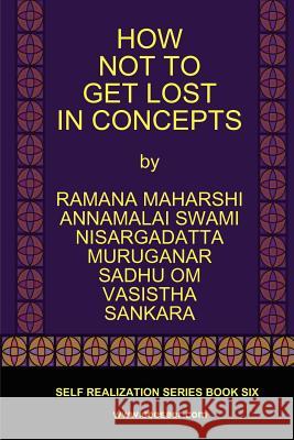 How Not to Get Lost in Concepts Ramana Maharshi Nisargadatta Maharaj Vasistha 9780982965115 Freedom Religion Press - książka