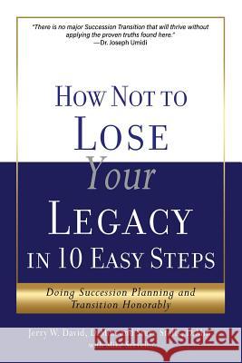 How Not to Lose Your Legacy in 10 Easy Steps Jerry W David D Min, Steve Stells D Min, Mike Servello 9781545641385 Xulon Press - książka