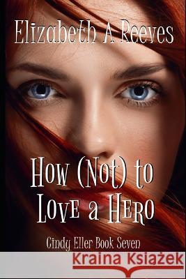 How (Not) to Love a Hero Elizabeth A. Reeves 9781720030294 Independently Published - książka