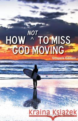 How Not to Miss God Moving (Gospels Edition) Craig A. Smith 9780975513576 Shepherd Project Press - książka