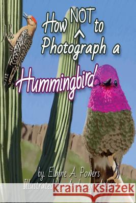 How NOT to Photograph a Hummingbird Atlas, Anderson 9781979729727 Createspace Independent Publishing Platform - książka