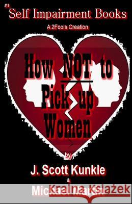 How NOT to Pick Up Women Martin, Michael 9781542572736 Createspace Independent Publishing Platform - książka