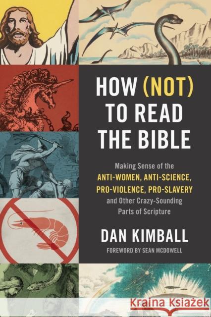 How (Not) to Read the Bible: Making Sense of the Anti-women, Anti-science, Pro-violence, Pro-slavery and Other Crazy-Sounding Parts of Scripture Dan Kimball 9780310254188 ZONDERVAN PUBLISHING HOUSE - książka