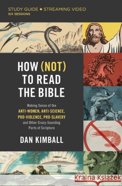 How (Not) to Read the Bible Study Guide plus Streaming Video: Making Sense of the Anti-women, Anti-science, Pro-violence, Pro-slavery and Other Crazy Sounding Parts of Scripture Dan Kimball 9780310148616 HarperChristian Resources - książka
