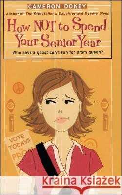 How Not to Spend Your Senior Year Cameron Dokey 9781442460560 Simon Pulse - książka