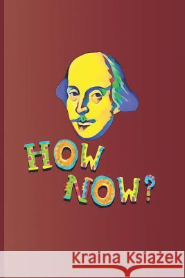 How Now?: An Expression Used Many Times in the Plays by William Shakespeare Sam Diego 9781797920290 Independently Published - książka