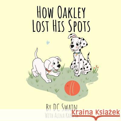 How Oakley Lost His Spots DC Swain Alina Kapitsa  9780473476311 Cambridge Town Press - książka