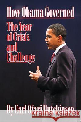 How Obama Governed: The Year of Crisis and Challenge Earl Ofari Hutchinson 9781439259924 Booksurge Publishing - książka