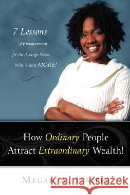 How Ordinary People Attract Extraordinary Wealth: 7 Lessons of Empowerment for the Average Person Who Wants More Jenifer, Megan A. 9781434346155 Authorhouse - książka