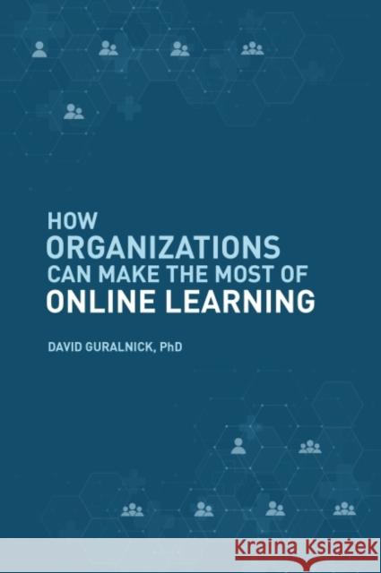 How Organizations Can Make the Most of Online Learning David Guralnick 9781637422731 Business Expert Press - książka