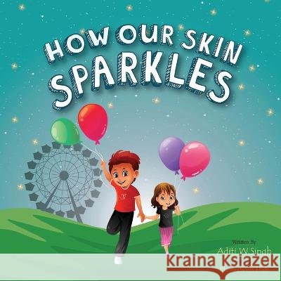 How Our Skin Sparkles: A Growth Mindset Children's Book for Global Citizens About Acceptance Aditi Wardhan Singh 9781733564922 Raising World Children LLC - książka